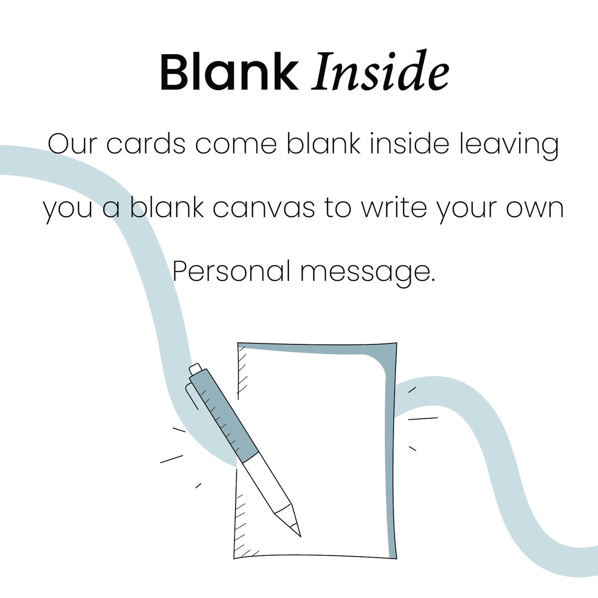 Our greeting cards come blank inside for your own personal message