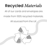 All of our greeting cards are made from 100% recycled material from the UK