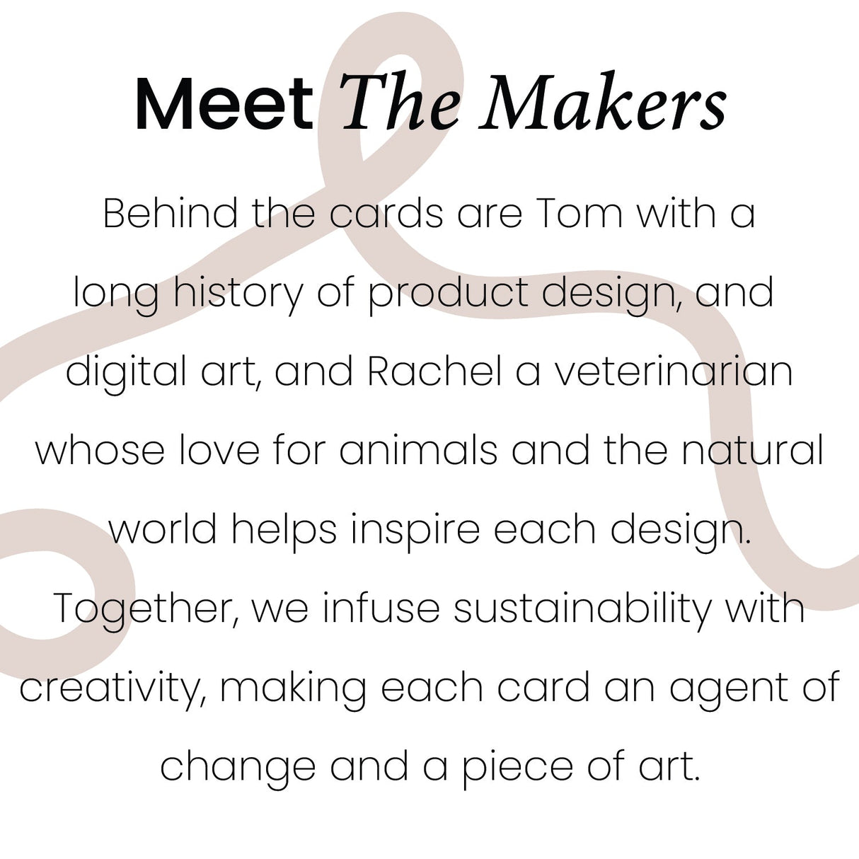 Meet he makers, Tom & Rachel. Tom has a history of product and graphic design and Rachel has a love for animals and the natural world. Together we infuse our designs with sustainabilty and creativity