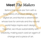 Meet he makers, Tom & Rachel. Tom has a history of product and graphic design and Rachel has a love for animals and the natural world. Together we infuse our designs with sustainabilty and creativity