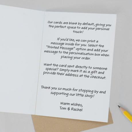 Greeting card personalisation available. We can print a message inside of the card which would look like the example in the image